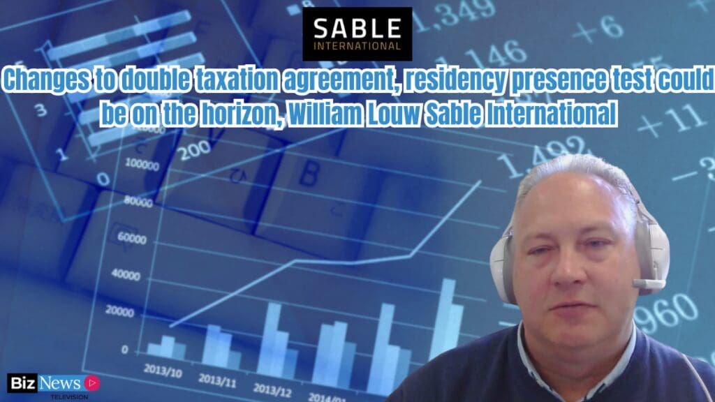 Changes to double taxation agreement, residency presence test could be on the horizon – William Louw Sable International