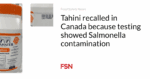 tahini-recalled-in-canada-because-testing-showed-salmonella-contamination.png Tahini recalled in Canada because testing showed Salmonella contamination