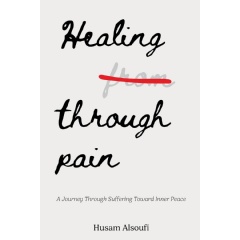 “Healing Through Pain: A Journey Through Suffering Toward Inner Peace,” Best-Selling Book Free for One More Day (Ending Soon) (Until 08/08/2025)