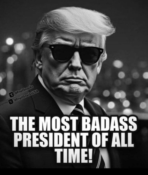 Black-and-white portrait of a man in a suit wearing dark sunglasses with the bold caption: 'THE MOST BADASS PRESIDENT OF ALL TIME!'